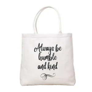 Always Be Humble And Kind Tote Bag