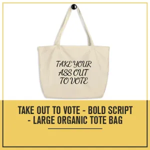 Take Out To Vote - Bold Script - Large organic tote bag