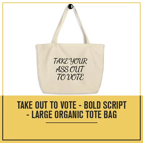 Take Out To Vote - Bold Script - Large organic tote bag